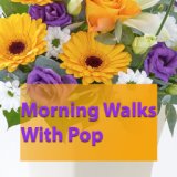 Morning Walks With Pop