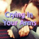 Crying In Your Arms