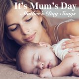 It's Mum's Day: Mother's Day Songs