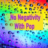 No Negativity With Pop