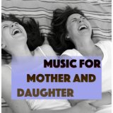 Music For Mother And Daughter