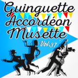 Guinguette Accordéon Musette, Vol. 37