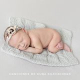 Canciones de Cuna Silenciosas - Colección de 15 Mejores Canciones de Cuna para Dormir o Tomar Siestas para Su Bebé