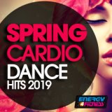 Spring Cardio Dance Hits 2019 (15 Tracks Non-Stop Mixed Compilation for Fitness & Workout - 128 BPM / 32 Count)