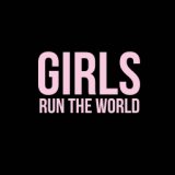 Girls Run The World