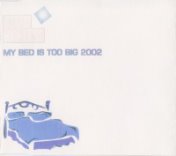 My Bed Is Too Big 2002