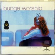 Lounge Worship vol. 1 - A Time To Chill