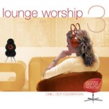 Lounge Worship vol. 3 - Chill Out Celebration