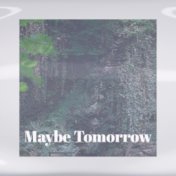 Maybe Tomorrow