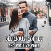 Delicious Coffee and Positive Vibes – Atmospheric Jazz Music for Lazy Moments with Favourite Drink