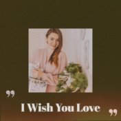 I Wish You Love