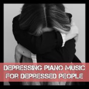 Depressing Piano Music for Depressed People