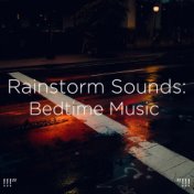 !!!" Rainstorm Sounds: Bedtime Music  "!!!