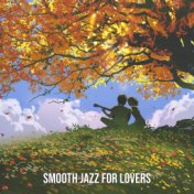 Smooth Jazz for Lovers (Sexy and Romantic, Late Night Sounds, Wine & Good Instrumental Music)