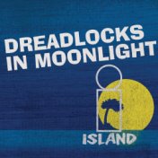 Dreadlocks In Moonlight - Island 50 Reggae