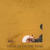Twilight On The Trail