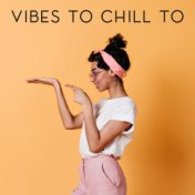 Vibes to Chill to - Best Chillout Music for Vacation Time of Leisure and Relaxation
