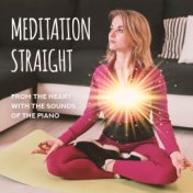 Meditation Straight from the Heart with the Sounds of the Piano (Time for Healing, Peace and Relaxation)