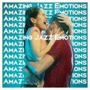 Amazing Jazz Emotions - The Essence of Brilliant Instrumental Music for Everyday Listening