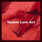 Tantric Love Act - Achieve Bodily and Spiritual Fulfillment While Listening This New Age Tantric Music
