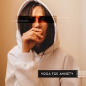 Yoga for Anxiety - Relieve Your Stress of Mind, Soothe Anxiety and Depression