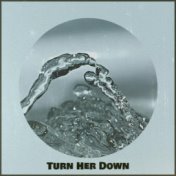 Turn Her Down