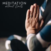 Meditation without Limits – Deep Spiritual Sounds Collection for Daily Contemplations Sessions