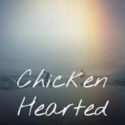 Chicken Hearted
