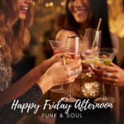 Happy Friday Afternoon (Energetic Funk & Soul Jazz Music Mix for Fun House Party)