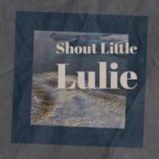 Shout Little Lulie