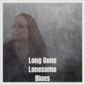 Long Gone Lonesome Blues