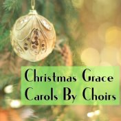 Christmas Grace Carols By Choirs