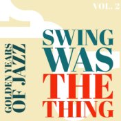Swing was the Thing - Golden Years of Jazz (Vol. 2)