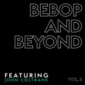 Bebop and Beyond - Featuring John Coltrane (Vol. 3)