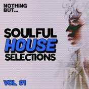 Nothing But... Soulful House Selections, Vol. 01