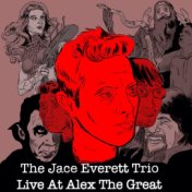 The Jace Everett Trio: Live at Alex the Great