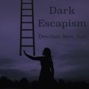 Dark Escapism Desolate New Age