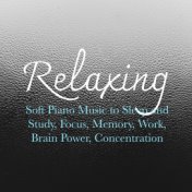 Relaxing  Soft Piano Music to Sleep and Study, Focus, Memory, Work, Brain Power, Concentration
