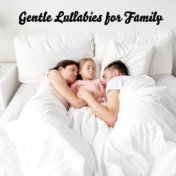 Gentle Lullabies for Family - Sleep Music for Relaxation and Rest