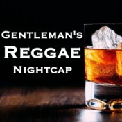 Gentleman's Reggae Nightcap