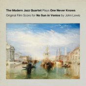 The Modern Jazz Quartet Plays One Never Knows (Original Film Score for “No Sun in Venice”)