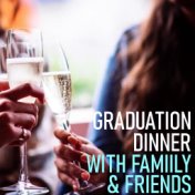 Graduation Dinner With Family & Friends