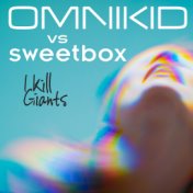 I Kill Giants (Sweetbox vs Omnikid)