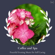 Coffee And Spa - Peaceful Evening Music For Self Caring
