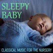 Sleepy Baby Classical Music For The Nursery