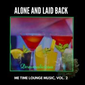 Alone And Laid Back - Me Time Lounge Music, Vol. 2