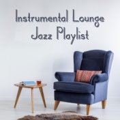 Instrumental Lounge Jazz Playlist – Relaxed Day & Night with Slow, Calm Jazz Sounds