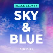 Sky & Blue (From "Black Clover")