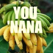 You 'Nana!