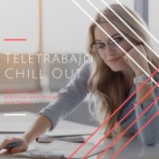 Teletrabajo Chill Out: Música Tranquila, Atmósferas para Relajarte en el Trabajo